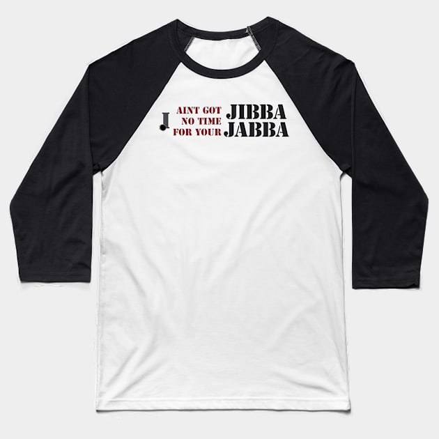 No time for Jibba Jabba Baseball T-Shirt by Mansemat